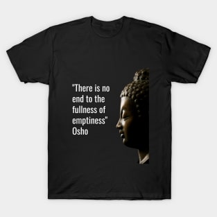 Osho Quotes for Life. There is no end to the fullness... T-Shirt